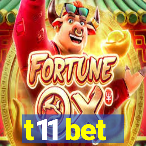 t11 bet